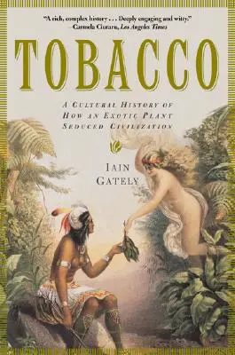 El tabaco: Historia cultural de cómo una planta exótica sedujo a la civilización - Tobacco: A Cultural History of How an Exotic Plant Seduced Civilization