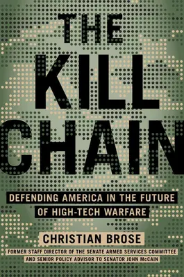 La cadena de la muerte: La defensa de Estados Unidos en el futuro de la guerra de alta tecnología - The Kill Chain: Defending America in the Future of High-Tech Warfare