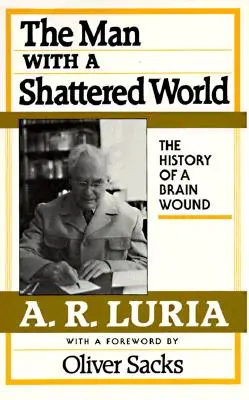 El hombre con el mundo destrozado: La historia de una herida cerebral - Man with a Shattered World: The History of a Brain Wound