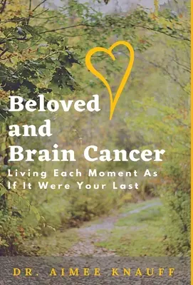 La amada y el cáncer cerebral: Vivir cada momento como si fuera el último - Beloved and Brain Cancer: Living Each Moment As If It Were Your Last