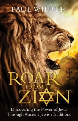 Rugido de Sión: Descubrir el poder de Jesús a través de las antiguas tradiciones judías - Roar from Zion: Discovering the Power of Jesus Through Ancient Jewish Traditions