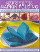 El Libro Ilustrado de las Servilletas y su Plegado: Cómo crear presentaciones sencillas y elegantes para cada ocasión, con más de 150 ideas para el plegado de servilletas. - The Complete Illustrated Book of Napkins and Napkin Folding: How to Create Simple and Elegant Displays for Every Occasion, with More Than 150 Ideas fo