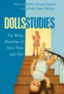 Dolls Studies; Los múltiples significados de los juguetes y el juego de las niñas - Dolls Studies; The Many Meanings of Girls' Toys and Play