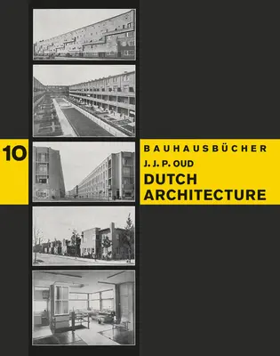J.J.P. Oud Arquitectura holandesa: Bauhausbcher 10 - J.J.P. Oud: Dutch Architecture: Bauhausbcher 10