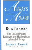 Siempre alerta, un plan de 12 pasos para recuperarse y curarse del alcohol y las drogas - Always Aware, A 12-Step Plan to Recovery and Healing from Alcohol & Drugs