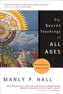 Las enseñanzas secretas de todos los tiempos: Un Esbozo Enciclopédico de la Filosofía Simbólica Masónica, Hermética, Cabalística y Rosacruz - The Secret Teachings of All Ages: An Encyclopedic Outline of Masonic, Hermetic, Qabbalistic and Rosicrucian Symbolical Philosophy