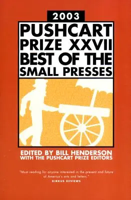 The Pushcart Prize XXVII: Best of the Small Presses Edición 2003 - The Pushcart Prize XXVII: Best of the Small Presses 2003 Edition