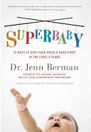 Superbebé: 12 maneras de dar a su hijo una ventaja en los 3 primeros años - Superbaby: 12 Ways to Give Your Child a Head Start in the First 3 Years