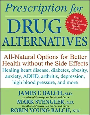 Receta de alternativas a los medicamentos: Opciones naturales para mejorar la salud sin efectos secundarios - Prescription for Drug Alternatives: All-Natural Options for Better Health Without the Side Effects