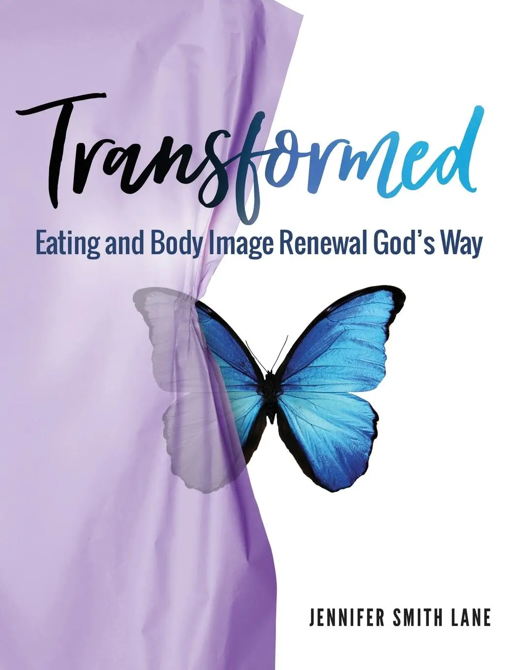 Transformed: Renovación de la alimentación y la imagen corporal a la manera de Dios - Transformed: Eating and Body Image Renewal God's Way