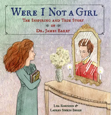 Were I Not a Girl: La inspiradora y verdadera historia del Dr. James Barry - Were I Not a Girl: The Inspiring and True Story of Dr. James Barry