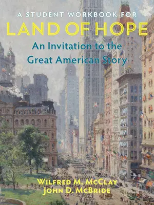 Cuaderno de ejercicios del alumno para Tierra de esperanza: Una invitación a la gran historia americana - A Student Workbook for Land of Hope: An Invitation to the Great American Story