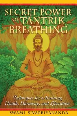 El poder secreto de la respiración tántrica: técnicas para alcanzar la salud, la armonía y la liberación - Secret Power of Tantrik Breathing: Techniques for Attaining Health, Harmony, and Liberation