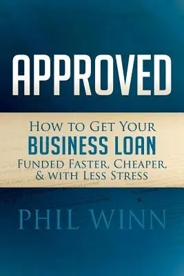 Aprobado: Cómo conseguir que le financien su préstamo empresarial más rápido, más barato y con menos estrés - Approved: How to Get Your Business Loan Funded Faster, Cheaper & with Less Stress