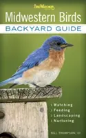 Aves del Medio Oeste: Guía para el jardín - Observación - Alimentación - Paisajismo - Crianza - Indiana, Ohio, Iowa, Illinois, Michigan, Wisconsin, Mi - Midwestern Birds: Backyard Guide - Watching - Feeding - Landscaping - Nurturing - Indiana, Ohio, Iowa, Illinois, Michigan, Wisconsin, Mi