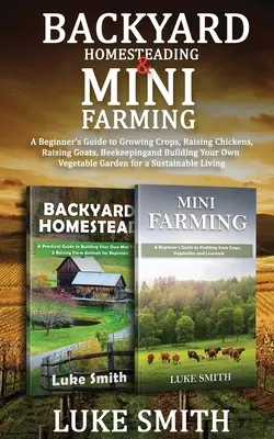 Agricultura doméstica de traspatio y minigranja: Guía para principiantes para cultivar, criar pollos, cabras, apicultura y construir su propio huerto. - Backyard Homesteading & Mini Farming: A Beginner's Guide to Growing Crops, Raising Chickens, Raising Goats, Beekeeping and Building Your Own Vegetable