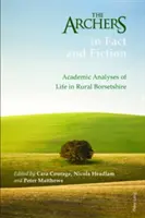 The Archers in Fact and Fiction; Academic Analyses of Life in Rural Borsetshire (Los Archer en la realidad y la ficción: análisis académicos de la vida en el Borsetshire rural) - The Archers in Fact and Fiction; Academic Analyses of Life in Rural Borsetshire