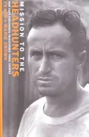 Misión a los cazadores de cabezas: Cómo el perdón de Dios transformó a enemigos tribales - Mission to the Headhunters: How God's Forgiveness Transformed Tribal Enemies