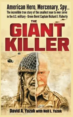 El asesino de gigantes: Héroe americano, mercenario, espía ... La increíble historia real del hombre más pequeño que ha servido en las Fuerzas Armadas de EE.UU. -Green Be - The Giant Killer: American hero, mercenary, spy ... The incredible true story of the smallest man to serve in the U.S. Military-Green Be