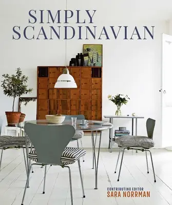 Simplemente escandinavo: hogares tranquilos, cómodos y despejados - Simply Scandinavian: Calm, Comfortable and Uncluttered Homes