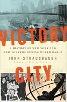 Ciudad Victoria: Historia de Nueva York y los neoyorquinos durante la Segunda Guerra Mundial - Victory City: A History of New York and New Yorkers During World War II