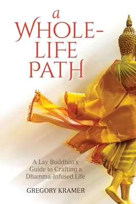 El camino de toda una vida: Guía del budista laico para crear una vida impregnada de Dhamma - A Whole-Life Path: A Lay Buddhist's Guide to Crafting a Dhamma-Infused Life