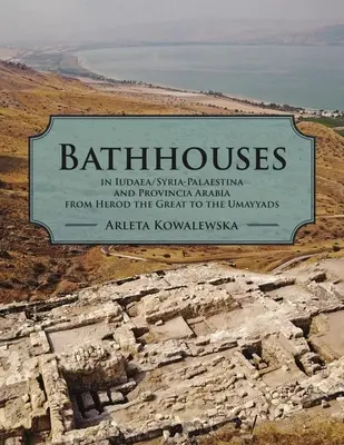 Las casas de baño en Judea, Siria-Palestina y Provincia Arabia desde Herodes el Grande hasta los Omeyas - Bathhouses in Iudaea, Syria-Palaestina and Provincia Arabia from Herod the Great to the Umayyads