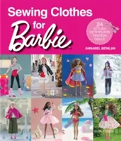 Coser ropa para Barbie: 24 estilosos conjuntos para muñecas de moda - Sewing Clothes for Barbie: 24 Stylish Outfits for Fashion Dolls