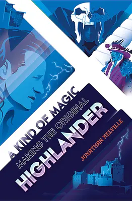 Una especie de magia: la creación del Highlander original - A Kind of Magic: Making the Original Highlander