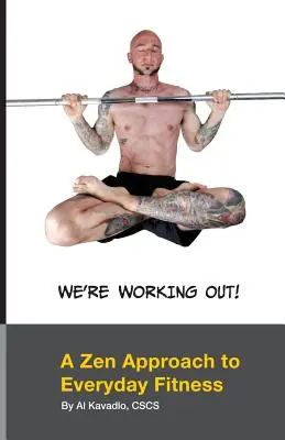 ¡Estamos haciendo ejercicio! Un enfoque zen para el ejercicio diario - We're Working Out! A Zen Approach To Everyday Fitness