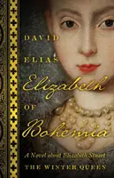 Isabel de Bohemia: Una novela sobre Isabel Estuardo, la Reina de Invierno - Elizabeth of Bohemia: A Novel about Elizabeth Stuart, the Winter Queen