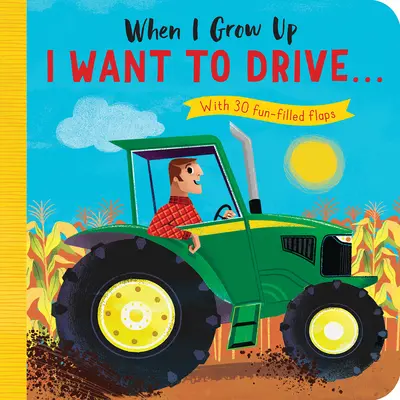 De mayor quiero conducir#: Con 30 divertidas solapas - When I Grow Up: I Want to Drive#: With 30 Fun-Filled Flaps