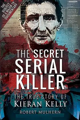 El asesino en serie secreto: La verdadera historia de Kieran Kelly - The Secret Serial Killer: The True Story of Kieran Kelly