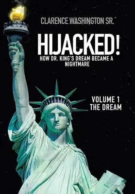 Secuestrado: Cómo el sueño del Dr. King se convirtió en pesadilla (Volumen 1, el sueño) - Hijacked!: How Dr. King's Dream Became a Nightmare (Volume 1, the Dream)