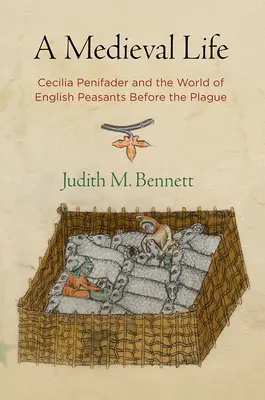 Una vida medieval: Cecilia Penifader y el mundo de los campesinos ingleses antes de la peste - A Medieval Life: Cecilia Penifader and the World of English Peasants Before the Plague