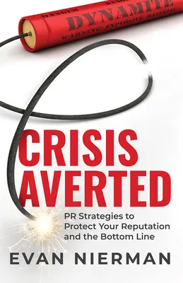 Crisis evitada: Estrategias de relaciones públicas para proteger su reputación y los resultados financieros - Crisis Averted: PR Strategies to Protect Your Reputation and the Bottom Line