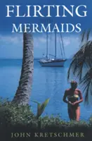 Flirteando con sirenas: La impredecible vida de un patrón de veleros de reparto - Flirting with Mermaids: The Unpredictable Life of a Sailboat Delivery Skipper