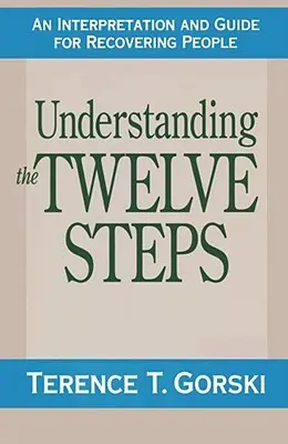 Comprender los Doce Pasos: Una interpretación y guía para la recuperación - Understanding the Twelve Steps: An Interpretation and Guide for Recovering