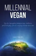 Millennial Vegan: Consejos para navegar por las relaciones, el bienestar y la vida cotidiana como joven defensor de los animales - Millennial Vegan: Tips for Navigating Relationships, Wellness, and Everyday Life as a Young Animal Advocate