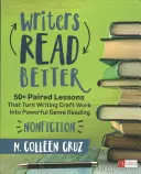 Los escritores leen mejor: No ficción: Más de 50 lecciones emparejadas que convierten el trabajo de escritura en una poderosa lectura de género - Writers Read Better: Nonfiction: 50+ Paired Lessons That Turn Writing Craft Work Into Powerful Genre Reading