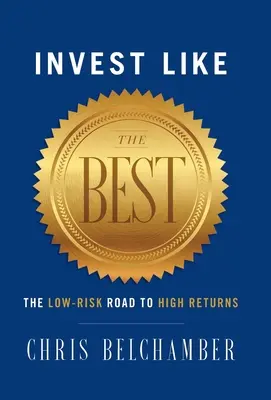 Invierta como los mejores: El camino de bajo riesgo hacia altos rendimientos - Invest like the Best: The Low-Risk Road to High Returns