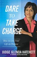 Atrévete a tomar las riendas: Cómo vivir tu vida con un propósito - Dare to Take Charge: How to Live Your Life on Purpose