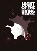 La noche del Deadpool viviente - Night of the Living Deadpool