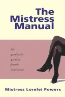 El manual de la amante: Guía de la buena chica para la dominación femenina - The Mistress Manual: The Good Girl's Guide to Female Dominance