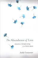 La abundancia de menos: Lecciones de vida sencilla del Japón rural - The Abundance of Less: Lessons in Simple Living from Rural Japan