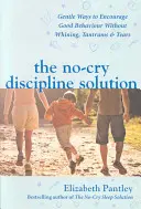 Solución disciplinaria sin llantos. Formas suaves de fomentar el buen comportamiento sin lloriqueos, rabietas ni lágrimas (Ed. Reino Unido) - No-Cry Discipline Solution. Gentle Ways to Encourage Good Behaviour without Whining, Tantrums and Tears (UK Ed)