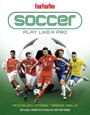 Fútbol: Juega como un profesional: Todo lo que necesitas saber para ser el mejor - Soccer: Play Like a Pro: All You Need to Know to Be the Best