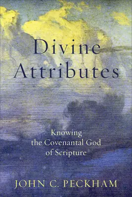 Atributos divinos: Conocer al Dios de la Alianza de las Escrituras - Divine Attributes: Knowing the Covenantal God of Scripture