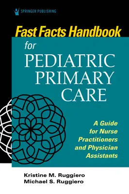 Fast Facts Handbook for Pediatric Primary Care: Guía para enfermeros y asistentes médicos - Fast Facts Handbook for Pediatric Primary Care: A Guide for Nurse Practitioners and Physician Assistants