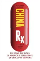 China RX: Exponiendo los riesgos de la dependencia estadounidense de China para la medicina - China RX: Exposing the Risks of America's Dependence on China for Medicine